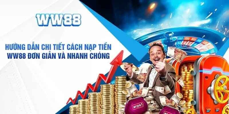 Nạp tiền ww88 luôn đảm bảo an toàn cho khách hàng