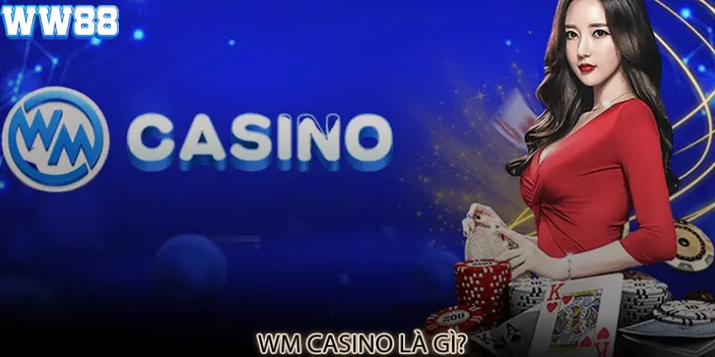 Những thông tin chung về thương hiệu WM Casino 