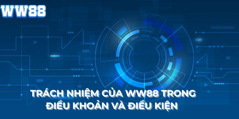 Trách nhiệm của WW88 trong điều khoản và điều kiện